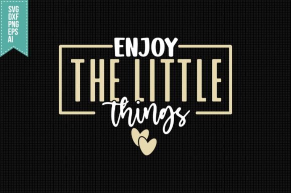 Enjoy the Little Things SVG: Crafts & Graphics for Warm Branding