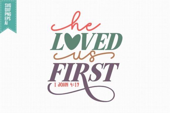 He Loved Us First SVG Graphics for Crafts