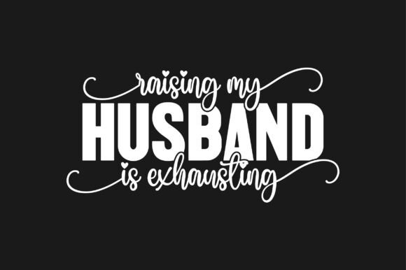 Raising My Husband is Exhausting SVG: Crafts & Graphics