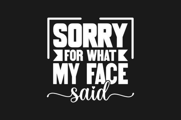 Sorry for What My Face Said SVG: Crafts & Graphics for Local Branding