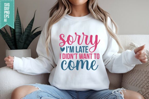 Sorry I'm Late I Didn't Want to Come SVG: Graphics & Crafts Review